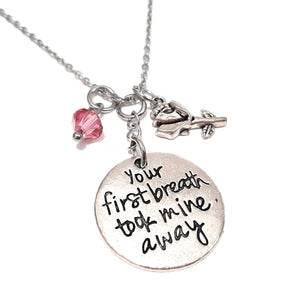 Loving Message Pendant Necklace "Your First Breath Took Mine Away" Your Choice of Charm and Birthstone Color